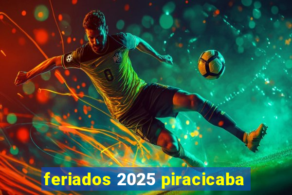 feriados 2025 piracicaba